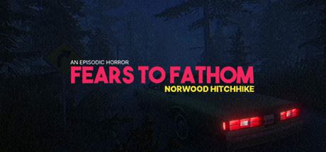 溯源之惧：诺伍德便车/Fears to Fathom – Norwood Hitchhike-游社区官方网站